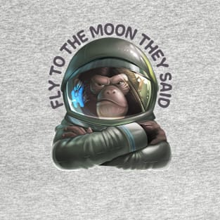 Fly To The Moon They Said - Happy-Me - Space-Monkey T-Shirt